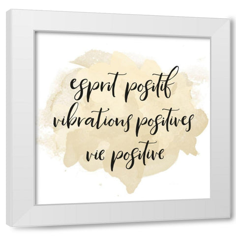 ESPRIT POSITIF VIBRATIONS POSITIVES... White Modern Wood Framed Art Print by Atelier B Art Studio