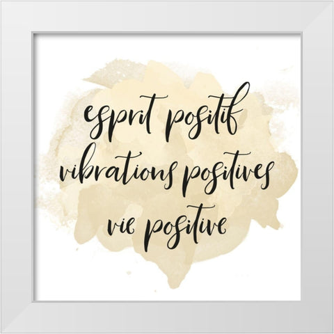 ESPRIT POSITIF VIBRATIONS POSITIVES... White Modern Wood Framed Art Print by Atelier B Art Studio