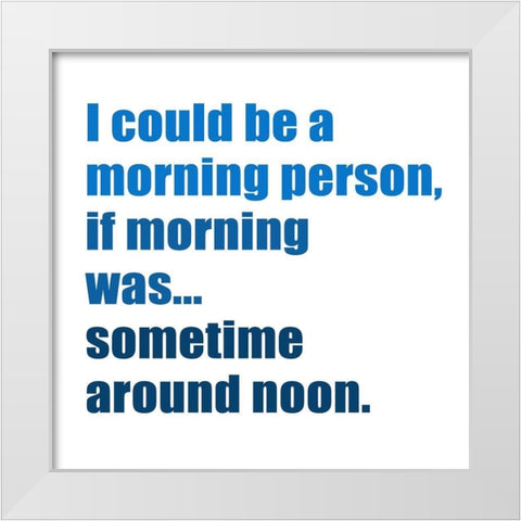 Morning Around Noon White Modern Wood Framed Art Print by Inuit