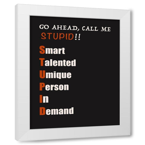Call Me Stupid! White Modern Wood Framed Art Print by Inuit