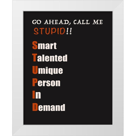 Call Me Stupid! White Modern Wood Framed Art Print by Inuit