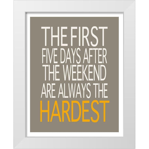 First Five Days, Always the Hardest White Modern Wood Framed Art Print by Inuit