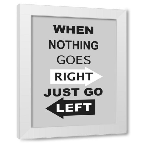Just Go Left White Modern Wood Framed Art Print by Anonymous