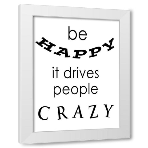 Be Happy White Modern Wood Framed Art Print by Anonymous