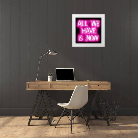 Neon All We Have Is Now PB White Modern Wood Framed Art Print by Carr, Hailey