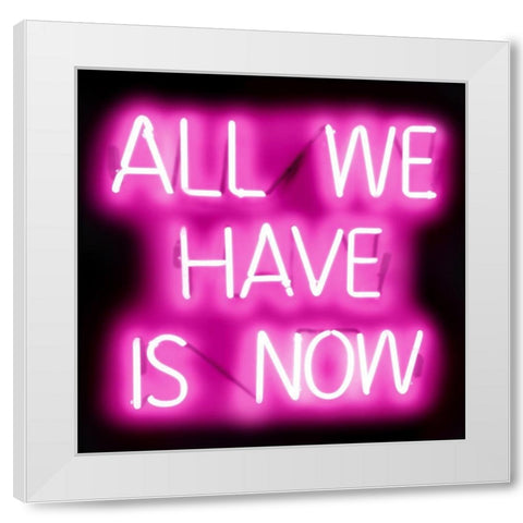 Neon All We Have Is Now PB White Modern Wood Framed Art Print by Carr, Hailey