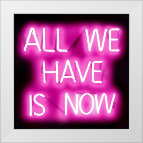Neon All We Have Is Now PB White Modern Wood Framed Art Print by Carr, Hailey