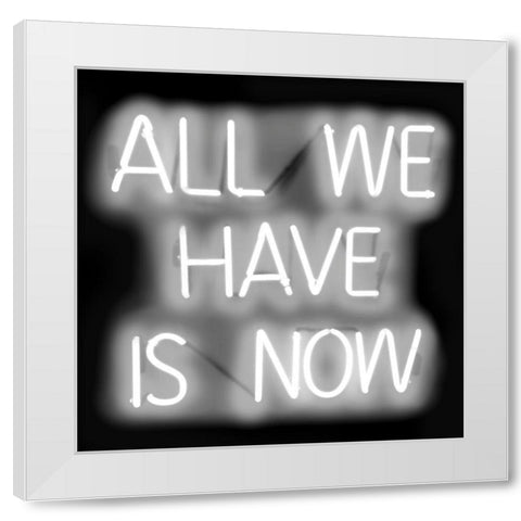 Neon All We Have Is Now WB White Modern Wood Framed Art Print by Carr, Hailey