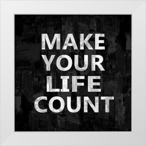 Make Your Life Count White Modern Wood Framed Art Print by MacDowell, Jamie