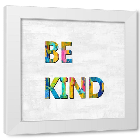 Be Kind in Color White Modern Wood Framed Art Print by MacDowell, Jamie