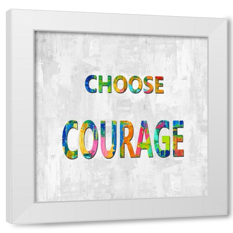 Choose Courage in Color White Modern Wood Framed Art Print by MacDowell, Jamie