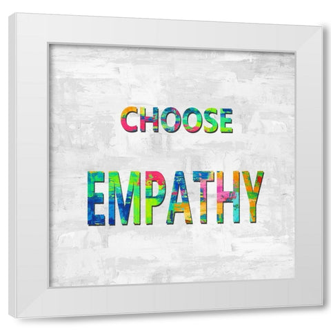 Choose Empathy in Color White Modern Wood Framed Art Print by MacDowell, Jamie