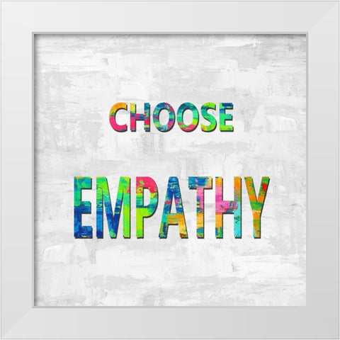 Choose Empathy in Color White Modern Wood Framed Art Print by MacDowell, Jamie