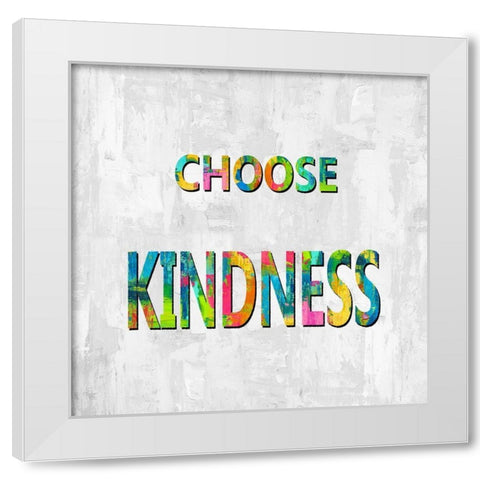 Choose Kindness in Color White Modern Wood Framed Art Print by MacDowell, Jamie
