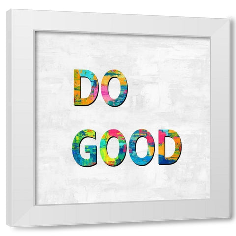 Do Good in Color White Modern Wood Framed Art Print by MacDowell, Jamie