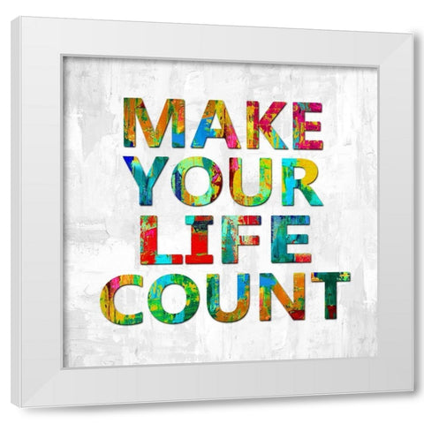 Make Your Life Count in Color White Modern Wood Framed Art Print by MacDowell, Jamie
