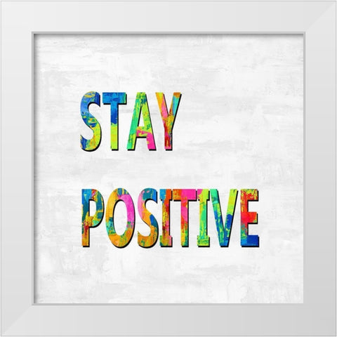 Stay Positive in Color White Modern Wood Framed Art Print by MacDowell, Jamie