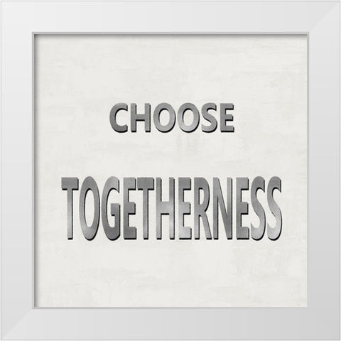 Choose Togetherness White Modern Wood Framed Art Print by MacDowell, Jamie