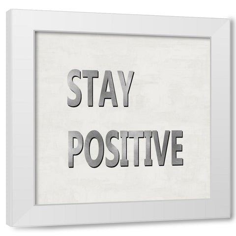Stay Positive White Modern Wood Framed Art Print by MacDowell, Jamie