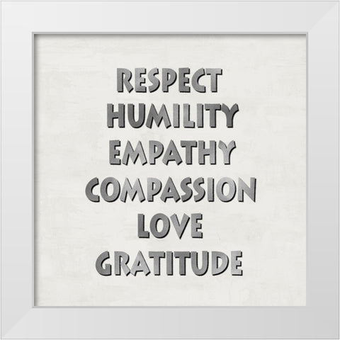 Respect Humility Empathy White Modern Wood Framed Art Print by MacDowell, Jamie