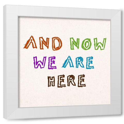 We Are Here White Modern Wood Framed Art Print by Phillip, Jamie