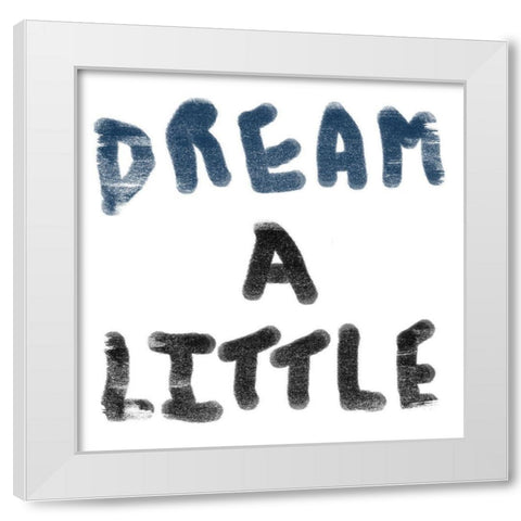 Dream Words White Modern Wood Framed Art Print by Phillip, Jamie