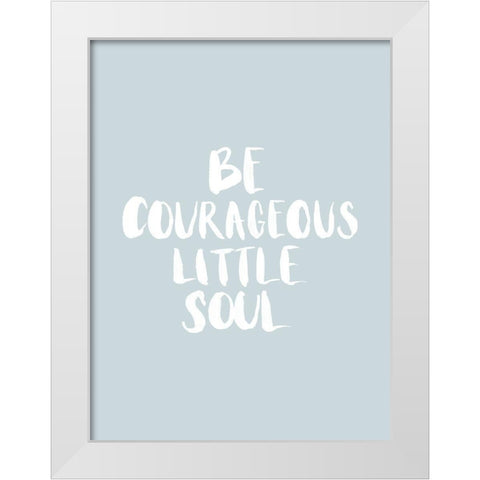 Be Courageous Smoke Poster White Modern Wood Framed Art Print by Urban Road