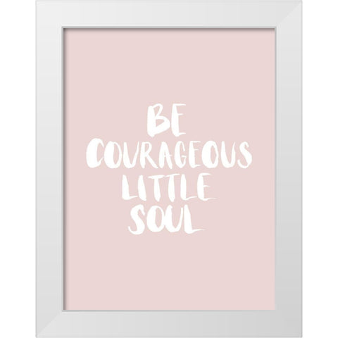 Be Courageous Blush Poster White Modern Wood Framed Art Print by Urban Road