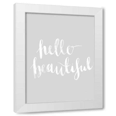 Hello Beautiful Grey Poster White Modern Wood Framed Art Print by Urban Road