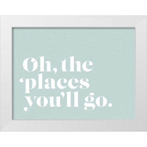 Oh the Places Poster White Modern Wood Framed Art Print by Urban Road