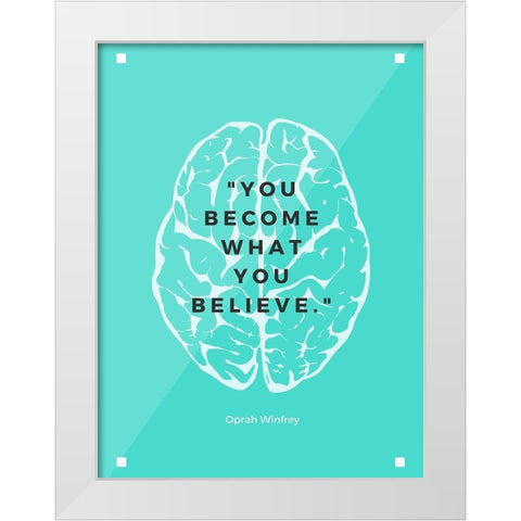 Oprah Winfrey Quote: What You Believe White Modern Wood Framed Art Print by ArtsyQuotes