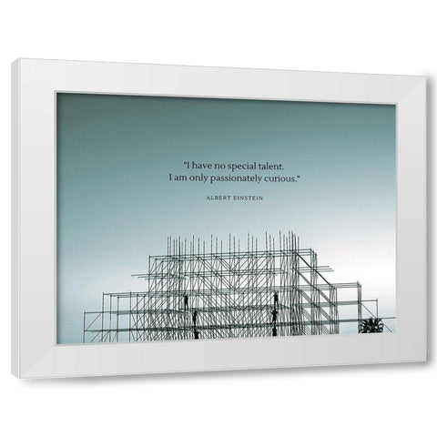 Albert Einstein Quote: Passionately Curious White Modern Wood Framed Art Print by ArtsyQuotes