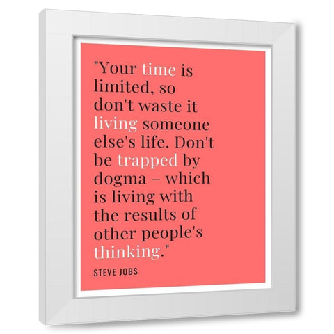 Steve Jobs Quote: Time is Limited White Modern Wood Framed Art Print by ArtsyQuotes