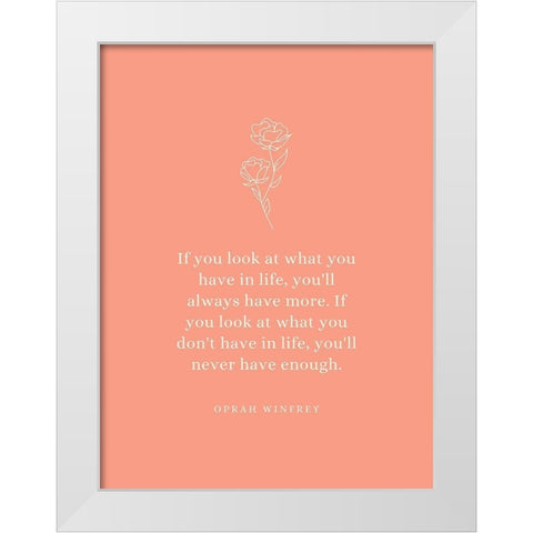 Oprah Winfrey Quote: What You Have White Modern Wood Framed Art Print by ArtsyQuotes