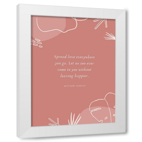 Mother Teresa Quote: Spread Love White Modern Wood Framed Art Print by ArtsyQuotes