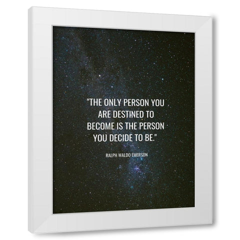 Ralph Waldo Emerson Quote: Destined to Become White Modern Wood Framed Art Print by ArtsyQuotes