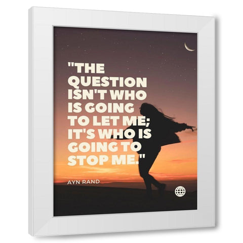 Ayn Rand Quote: Stop me White Modern Wood Framed Art Print by ArtsyQuotes