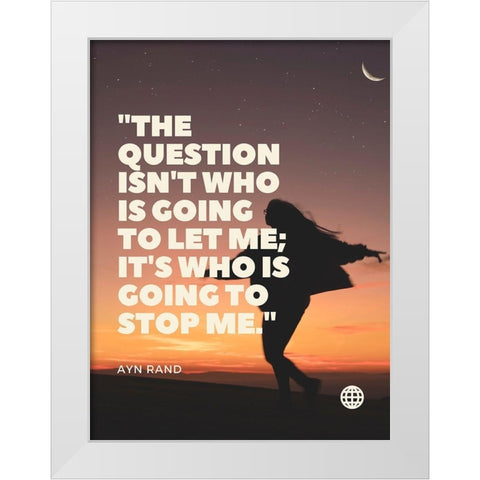 Ayn Rand Quote: Stop me White Modern Wood Framed Art Print by ArtsyQuotes