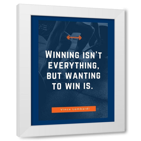 Vince Lombardi Quote: Wanting to Win White Modern Wood Framed Art Print by ArtsyQuotes