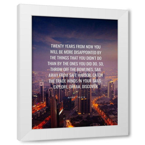 Mark Twain Quote: Twenty Years White Modern Wood Framed Art Print by ArtsyQuotes