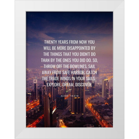 Mark Twain Quote: Twenty Years White Modern Wood Framed Art Print by ArtsyQuotes