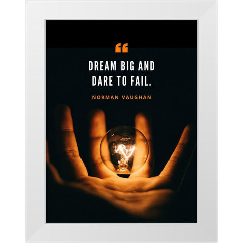Norman Vaughan Quote: Dare to Fail White Modern Wood Framed Art Print by ArtsyQuotes