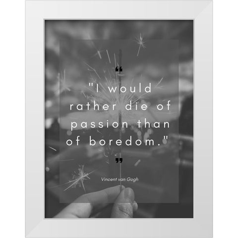 Vincent Van Gogh Quote: Die of Passion White Modern Wood Framed Art Print by ArtsyQuotes