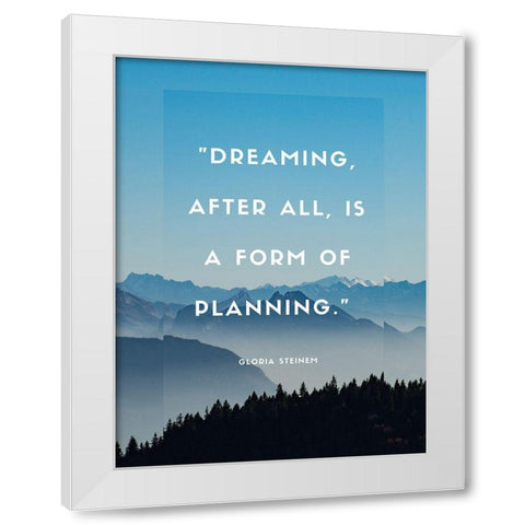 Gloria Steinem Quote: Dreaming White Modern Wood Framed Art Print by ArtsyQuotes