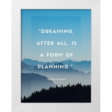 Gloria Steinem Quote: Dreaming White Modern Wood Framed Art Print by ArtsyQuotes