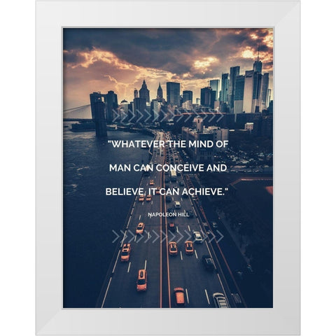 Napoleon Hill Quote: It can Achieve White Modern Wood Framed Art Print by ArtsyQuotes