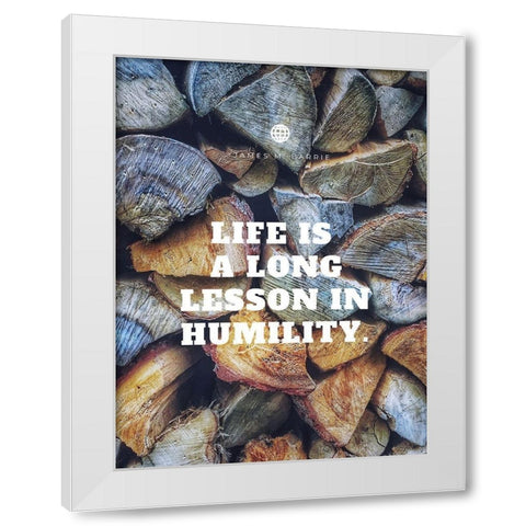 James M. Barrie Quote: Long Lesson in Humility White Modern Wood Framed Art Print by ArtsyQuotes
