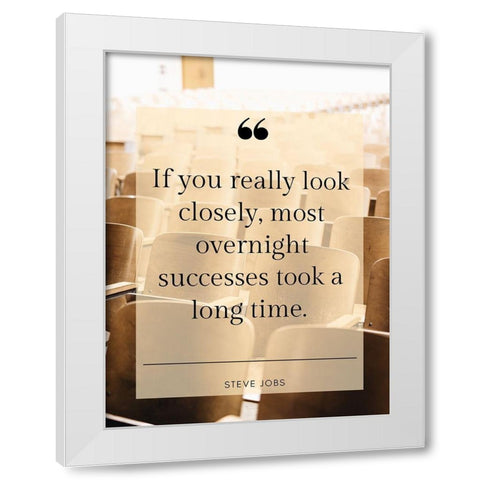 Steve Jobs Quote: Overnight Successes White Modern Wood Framed Art Print by ArtsyQuotes