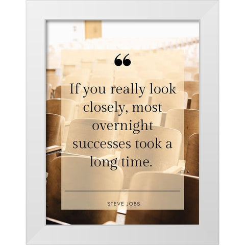 Steve Jobs Quote: Overnight Successes White Modern Wood Framed Art Print by ArtsyQuotes