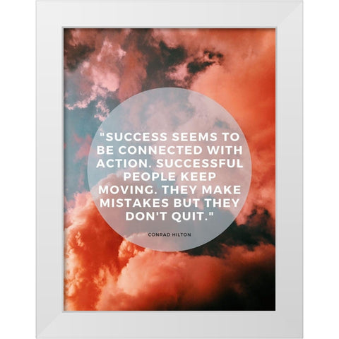 Conrad Hilton Quote: Successful People Keep Moving White Modern Wood Framed Art Print by ArtsyQuotes